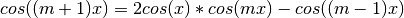 cos((m+1)x) = 2cos(x) * cos(mx) - cos((m-1)x)