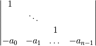 \setcounter{MaxMatrixCols}{20}
\begin{vmatrix}
    1     &            &           &                  \\
          &  \ddots   &           &                  \\
          &            &     1     &                  \\
    -a_0  &    -a_1    &  \dots   &    -a_{n-1}
\end{vmatrix}